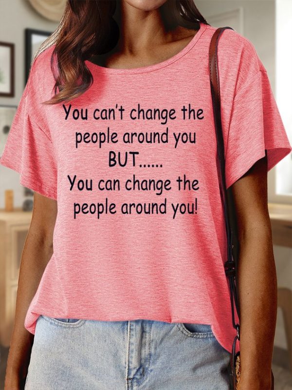 51dd80f3c3e87c933ed76232c421235b-1 Lilicloth X Paula You Can’t Change The People Around You But You Can Change The People Around You Women’s Text Letters Casual Cotton T-Shirt