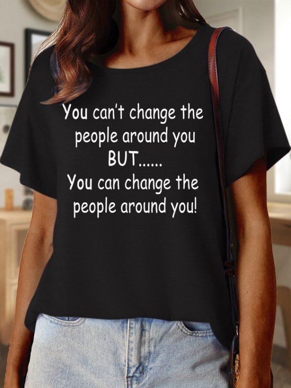 69e02d0b1da50bcedaf905d47d2d8874-1 Lilicloth X Paula You Can’t Change The People Around You But You Can Change The People Around You Women’s Text Letters Casual Cotton T-Shirt