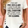 Women's I've Got PMS OCD & ADD I Want To Cry And Look Pretty Crew Neck T-Shirt